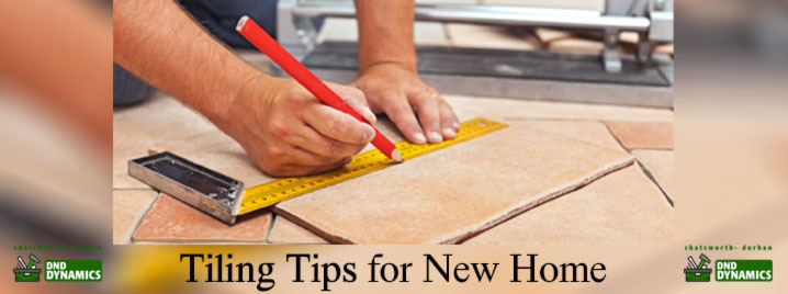 Tiling Tips for New Home- DND Dynamics | Handyman Building Renovations- Chatsworth Durban